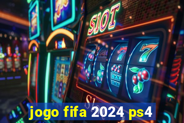 jogo fifa 2024 ps4