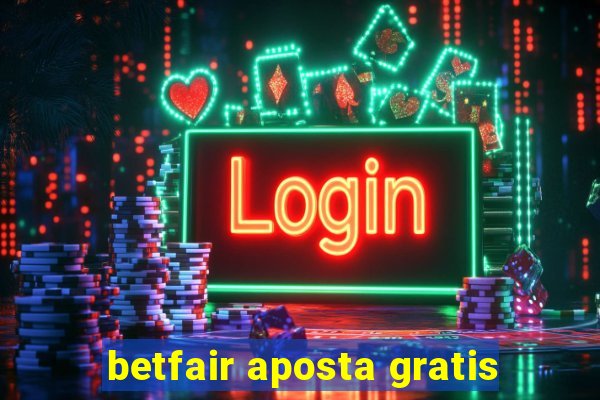 betfair aposta gratis