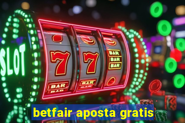 betfair aposta gratis