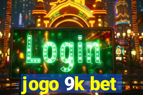 jogo 9k bet