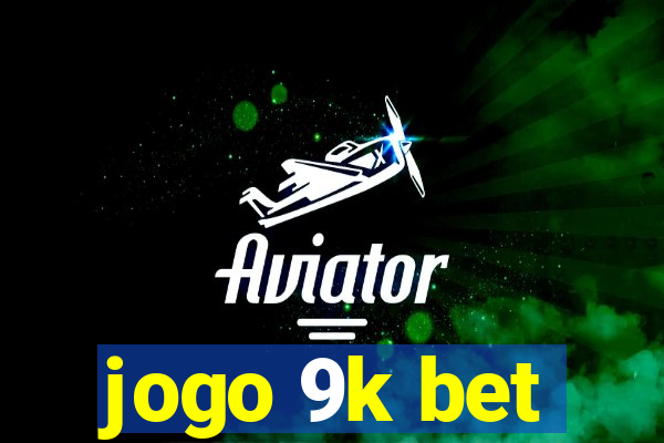 jogo 9k bet