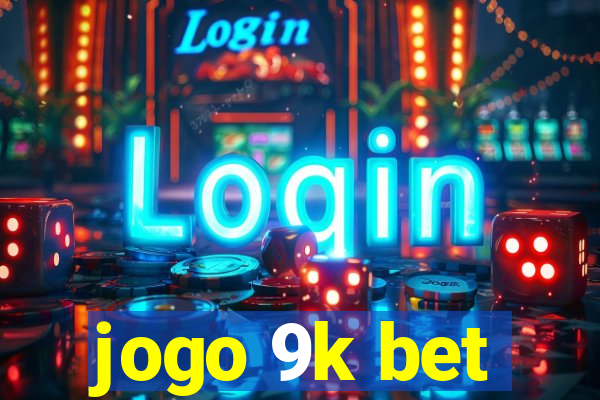 jogo 9k bet