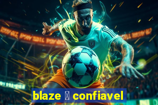 blaze 茅 confiavel