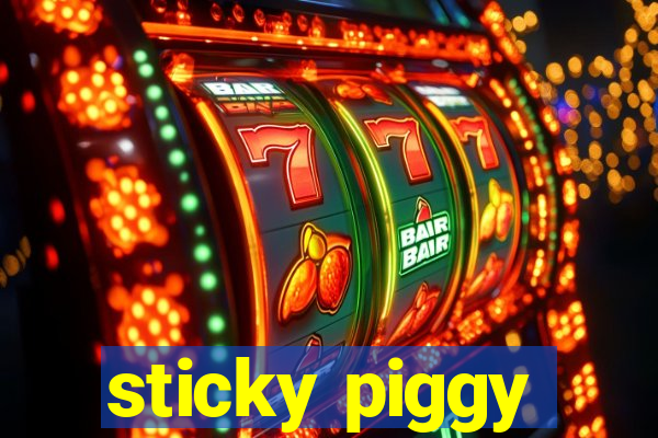 sticky piggy