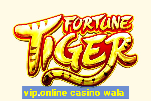 vip.online casino wala