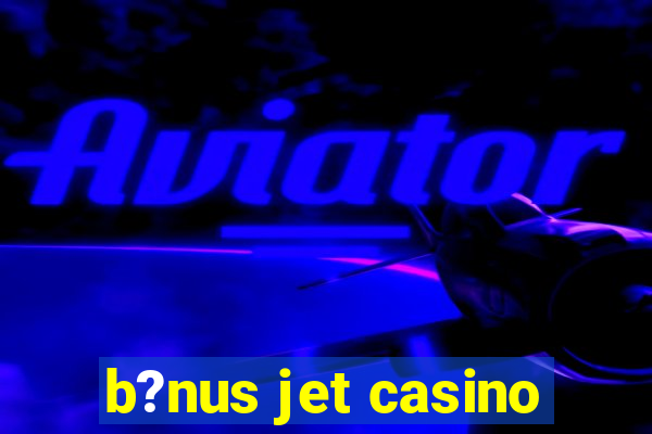 b?nus jet casino