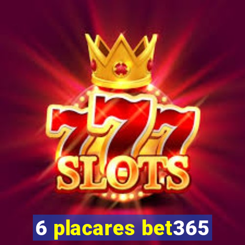 6 placares bet365