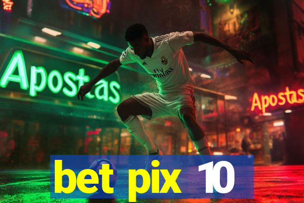 bet pix 10