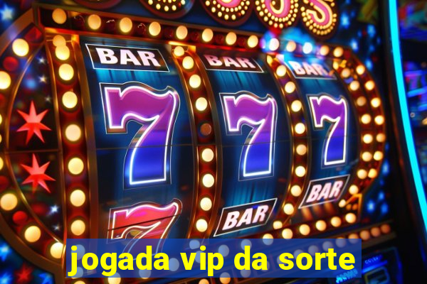 jogada vip da sorte