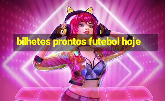 bilhetes prontos futebol hoje