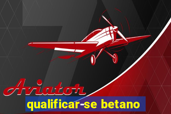 qualificar-se betano