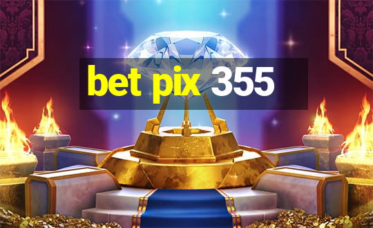 bet pix 355