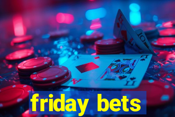 friday bets